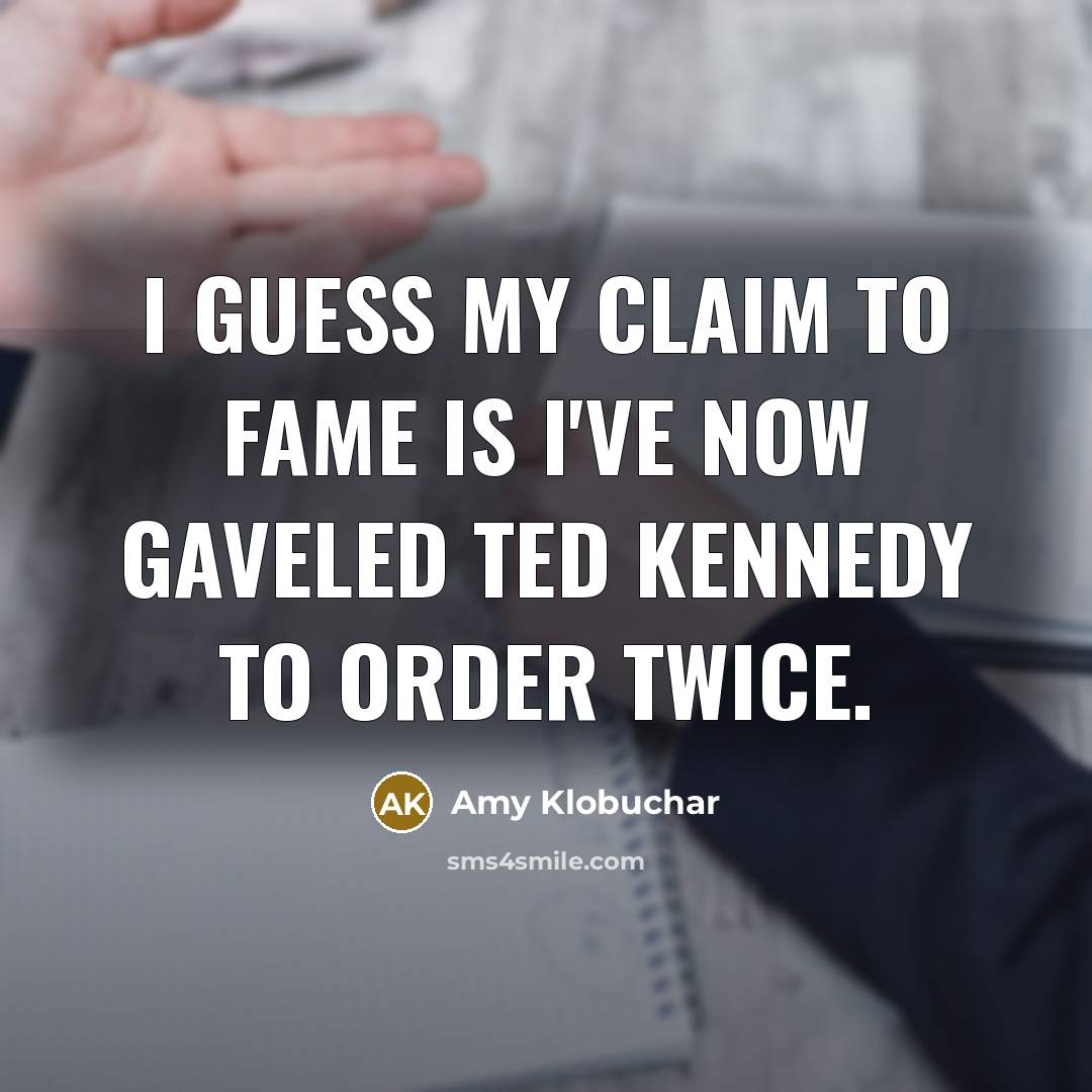 “I guess my claim to fame is I've now gaveled…” quote by Amy Klobuchar