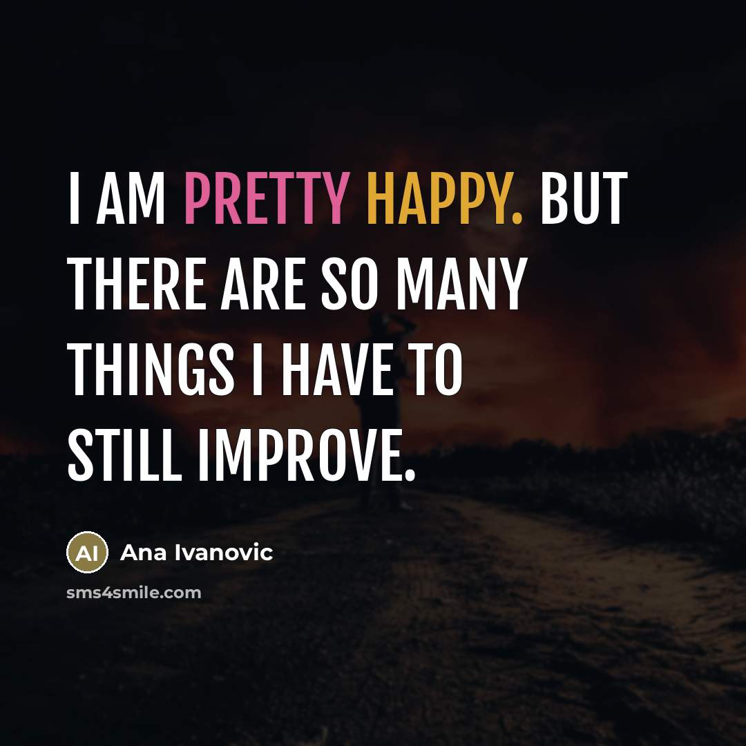 “I am pretty happy. But there are so many things…” quote by Ana Ivanovic