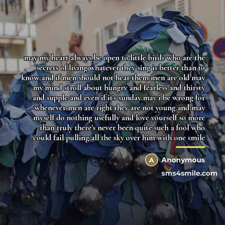 “may my heart always be open to little birds who…” quote by Anonymous