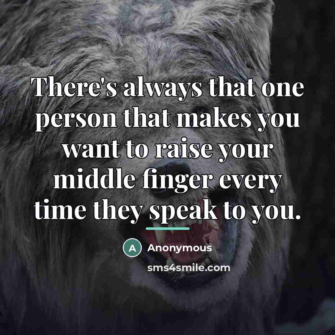 “There's always that one person that makes you want to…” quote by Anonymous