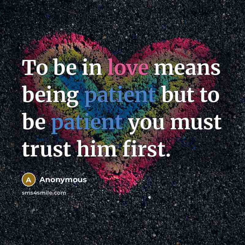 “To be in love means being patient but to be…” quote by Anonymous