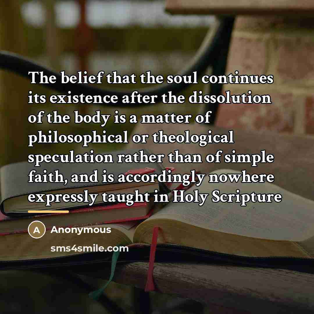 “The belief that the soul continues its existence after the…” quote by Anonymous