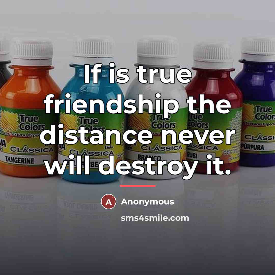 “If is true friendship the distance never will destroy it.…” quote by Anonymous