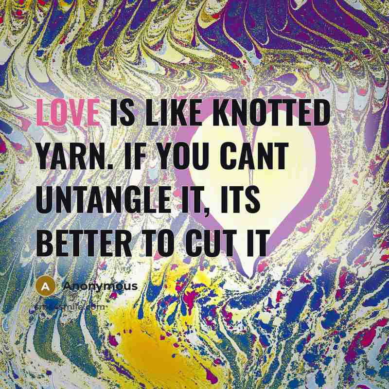 “Love is like knotted yarn. If you cant untangle it,…” quote by Anonymous