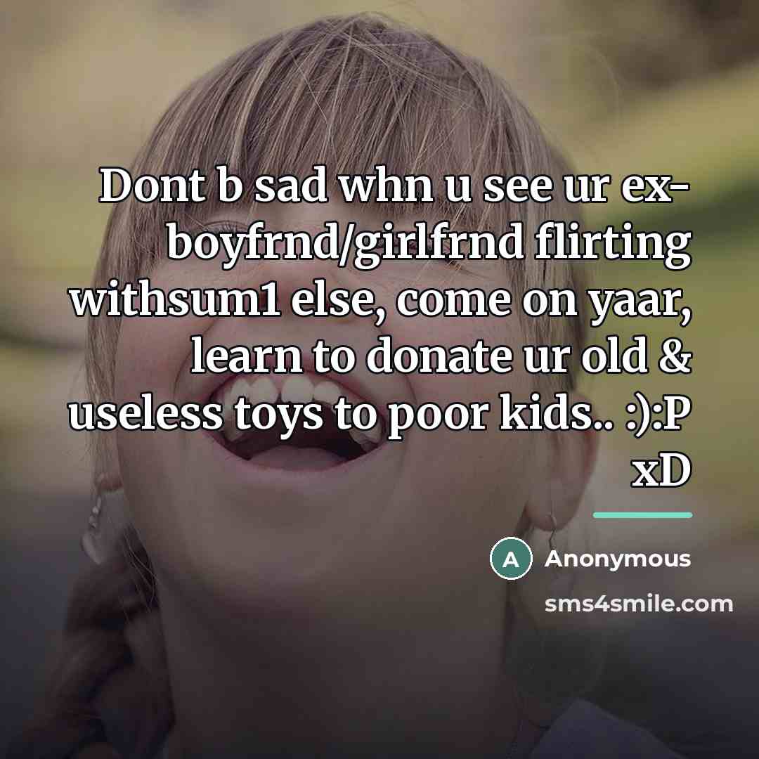 “Dont b sad whn u see ur ex- boyfrnd/girlfrnd flirting…” quote by Anonymous