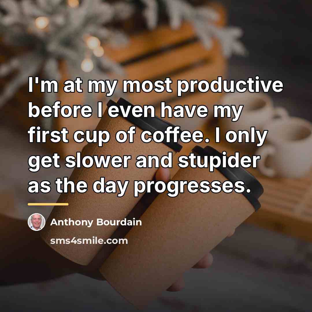 “I'm at my most productive before I even have my…” quote by Anthony Bourdain