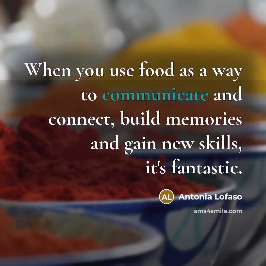 “When you use food as a way to communicate and…” quote by Antonia Lofaso