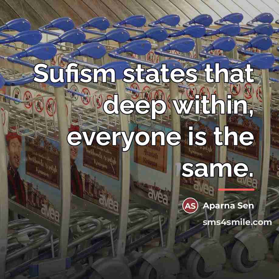 “Sufism states that deep within, everyone is the same.…” quote by Aparna Sen