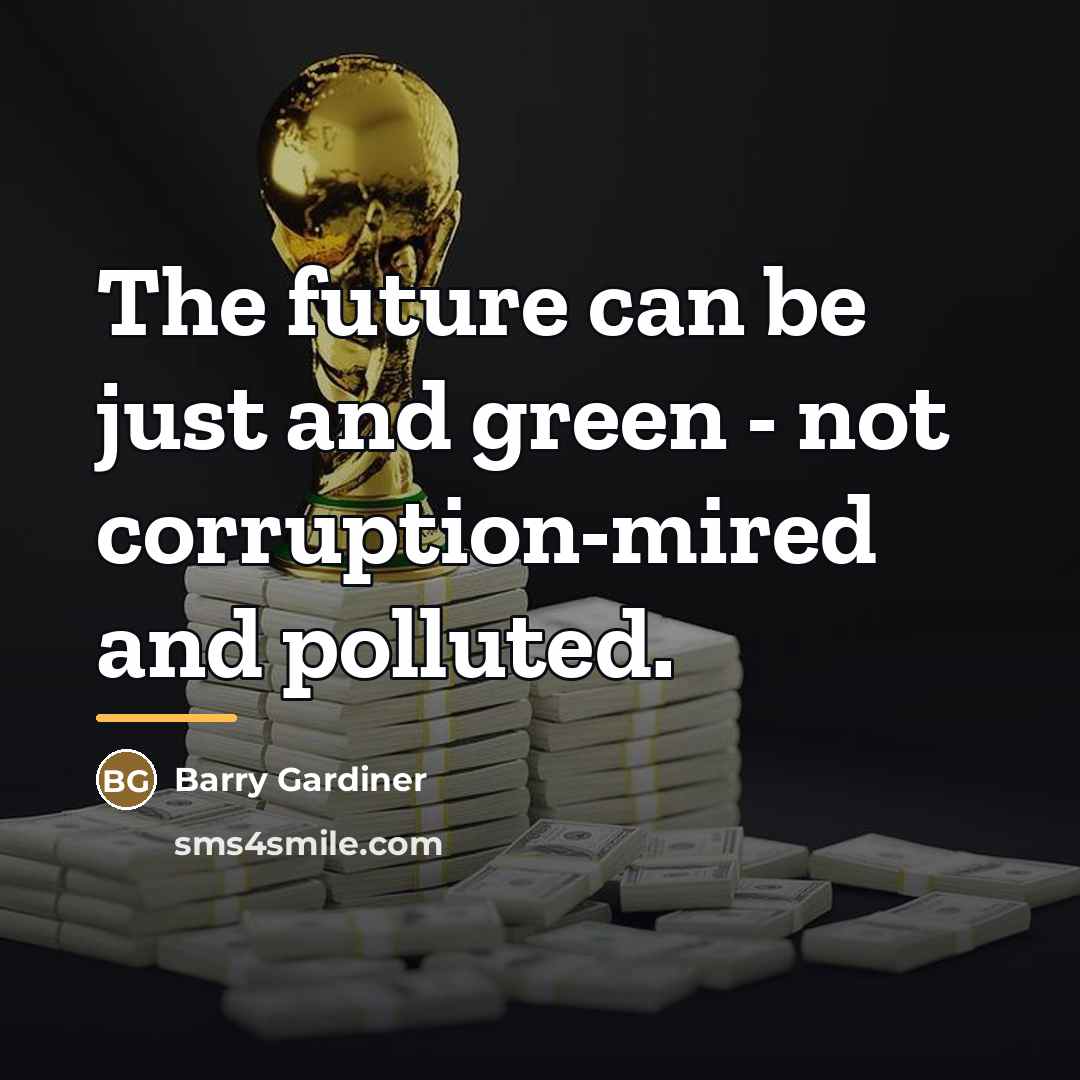 “The future can be just and green - not corruption-mired…” quote by Barry Gardiner