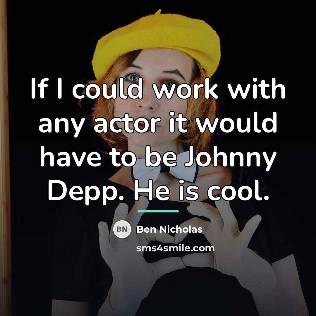 “If I could work with any actor it would have…” quote by Ben Nicholas