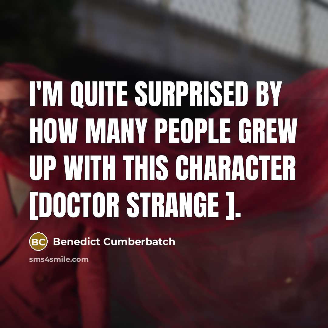 “I'm quite surprised by how many people grew up with…” quote by Benedict Cumberbatch