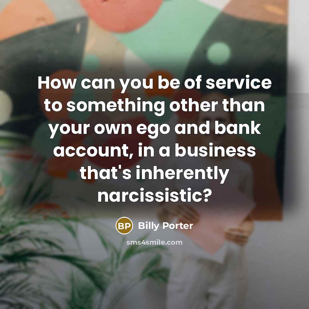 “How can you be of service to something other than…” quote by Billy Porter