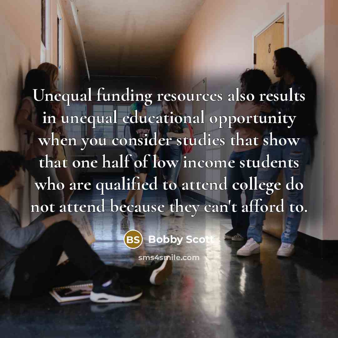 “Unequal funding resources also results in unequal educational opportunity when…” quote by Bobby Scott