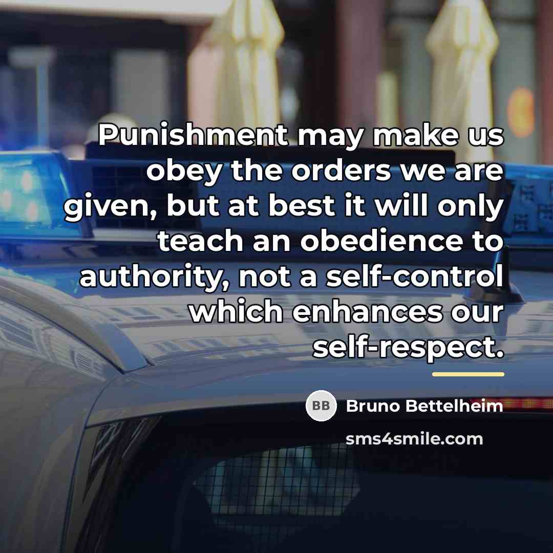 “Punishment may make us obey the orders we are given,…” quote by Bruno Bettelheim