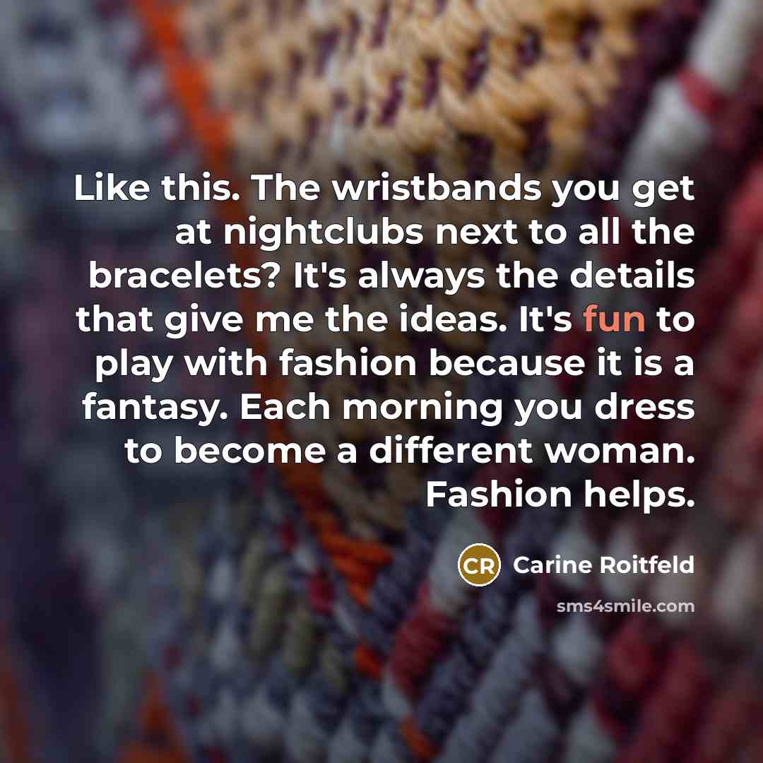 “Like this. The wristbands you get at nightclubs next to…” quote by Carine Roitfeld