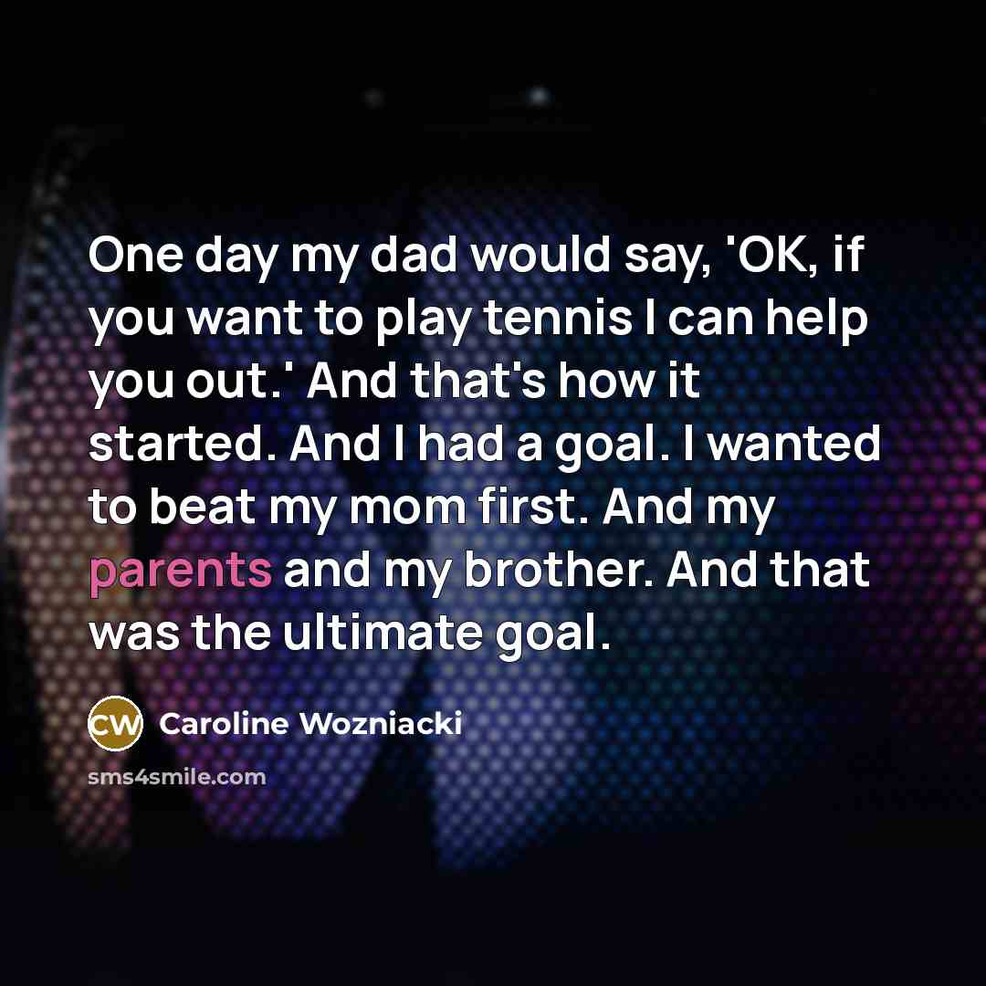 “One day my dad would say, 'OK, if you want…” quote by Caroline Wozniacki