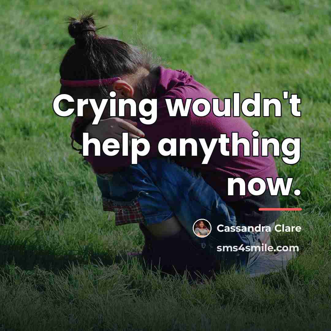 “Crying wouldn't help anything now.…” quote by Cassandra Clare