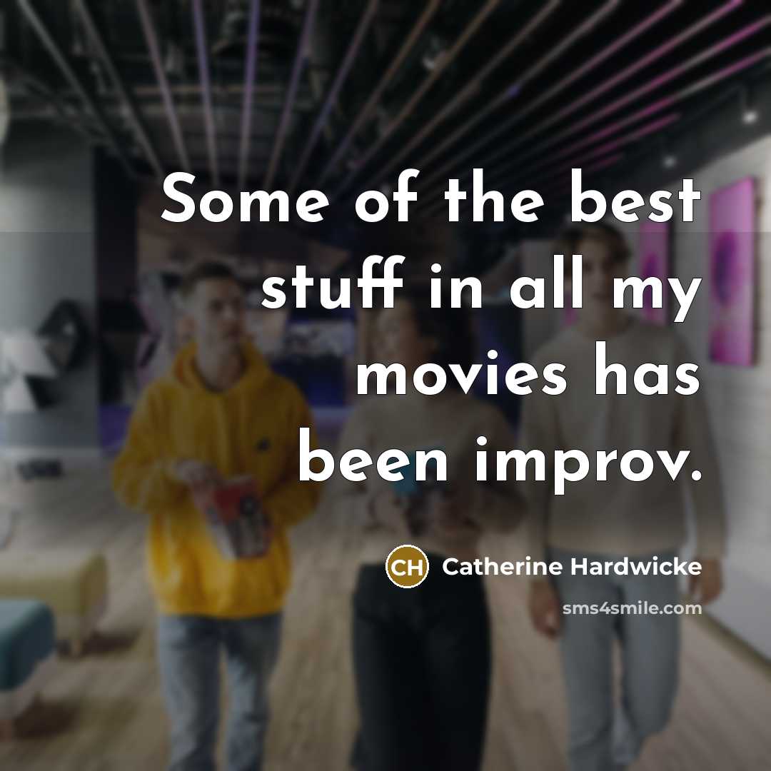 “Some of the best stuff in all my movies has…” quote by Catherine Hardwicke