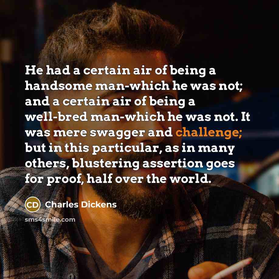 “He had a certain air of being a handsome man-which…” quote by Charles Dickens