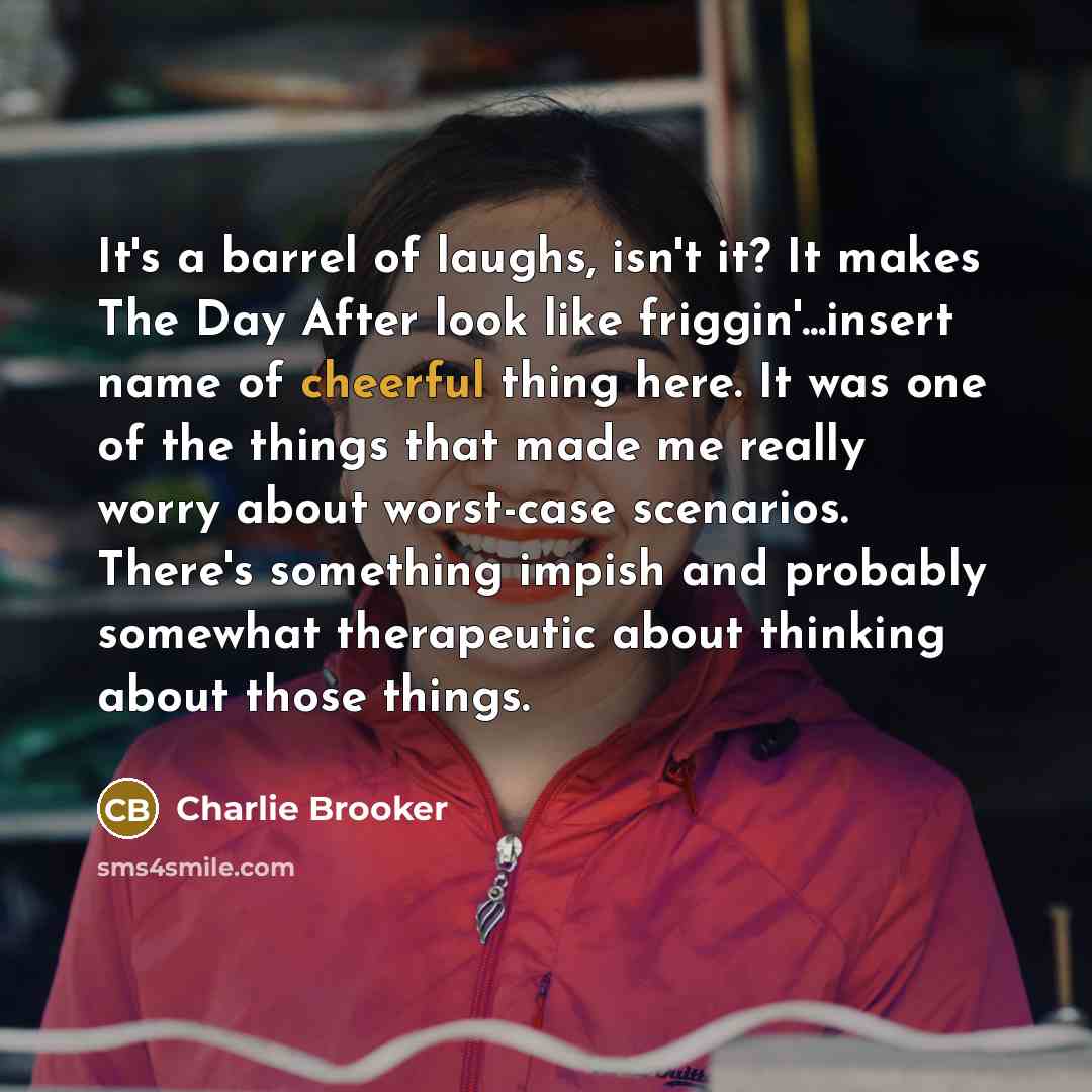 “It's a barrel of laughs, isn't it? It makes The…” quote by Charlie Brooker