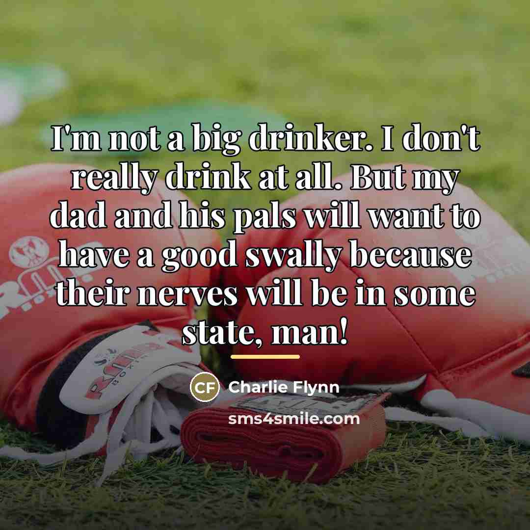 “I'm not a big drinker. I don't really drink at…” quote by Charlie Flynn
