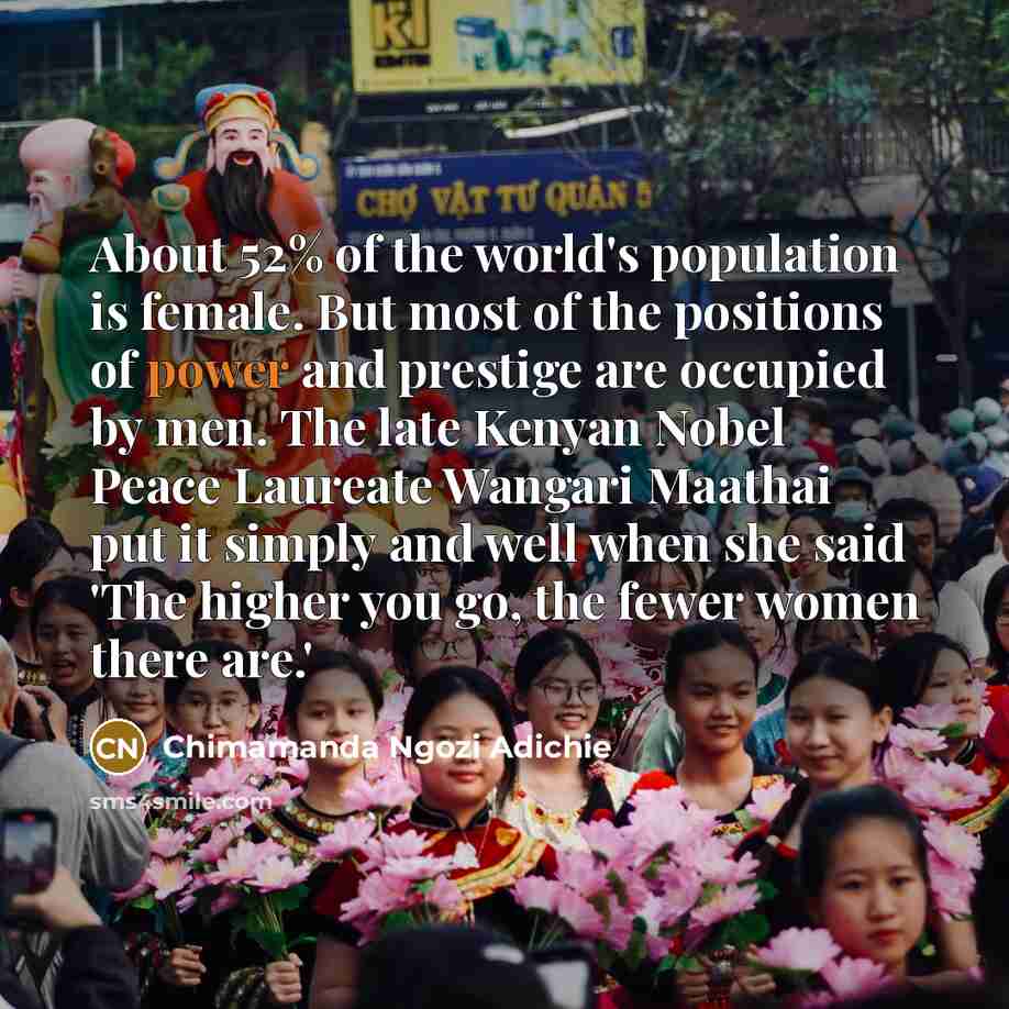 “About 52% of the world's population is female. But most…” quote by Chimamanda Ngozi Adichie