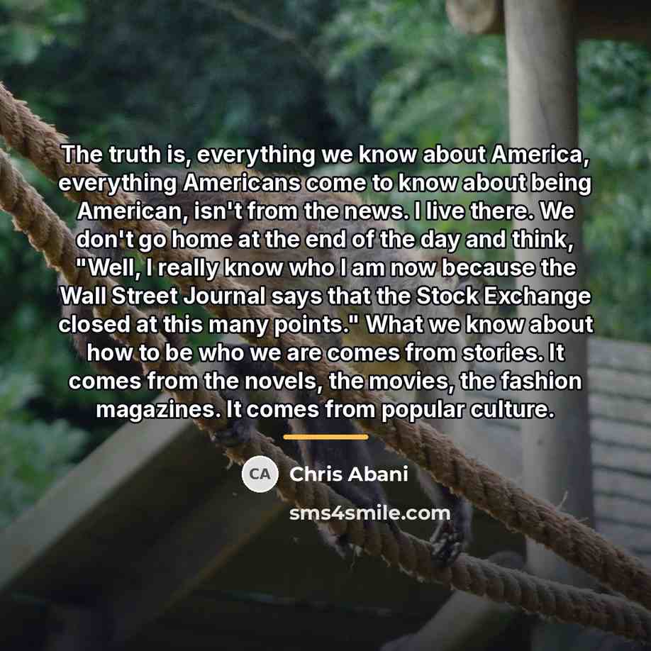 “The truth is, everything we know about America, everything Americans…” quote by Chris Abani