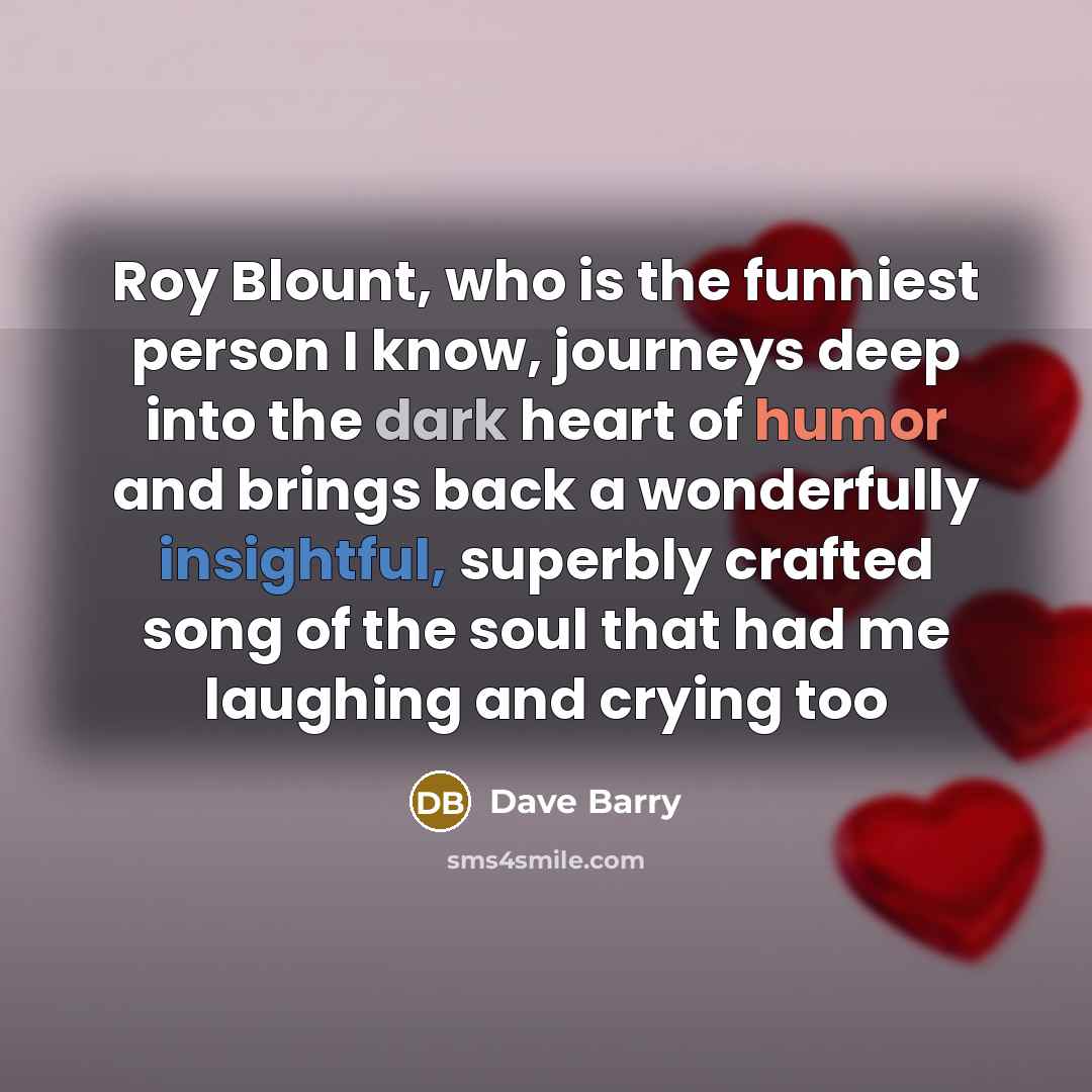 “Roy Blount, who is the funniest person I know, journeys…” quote by Dave Barry