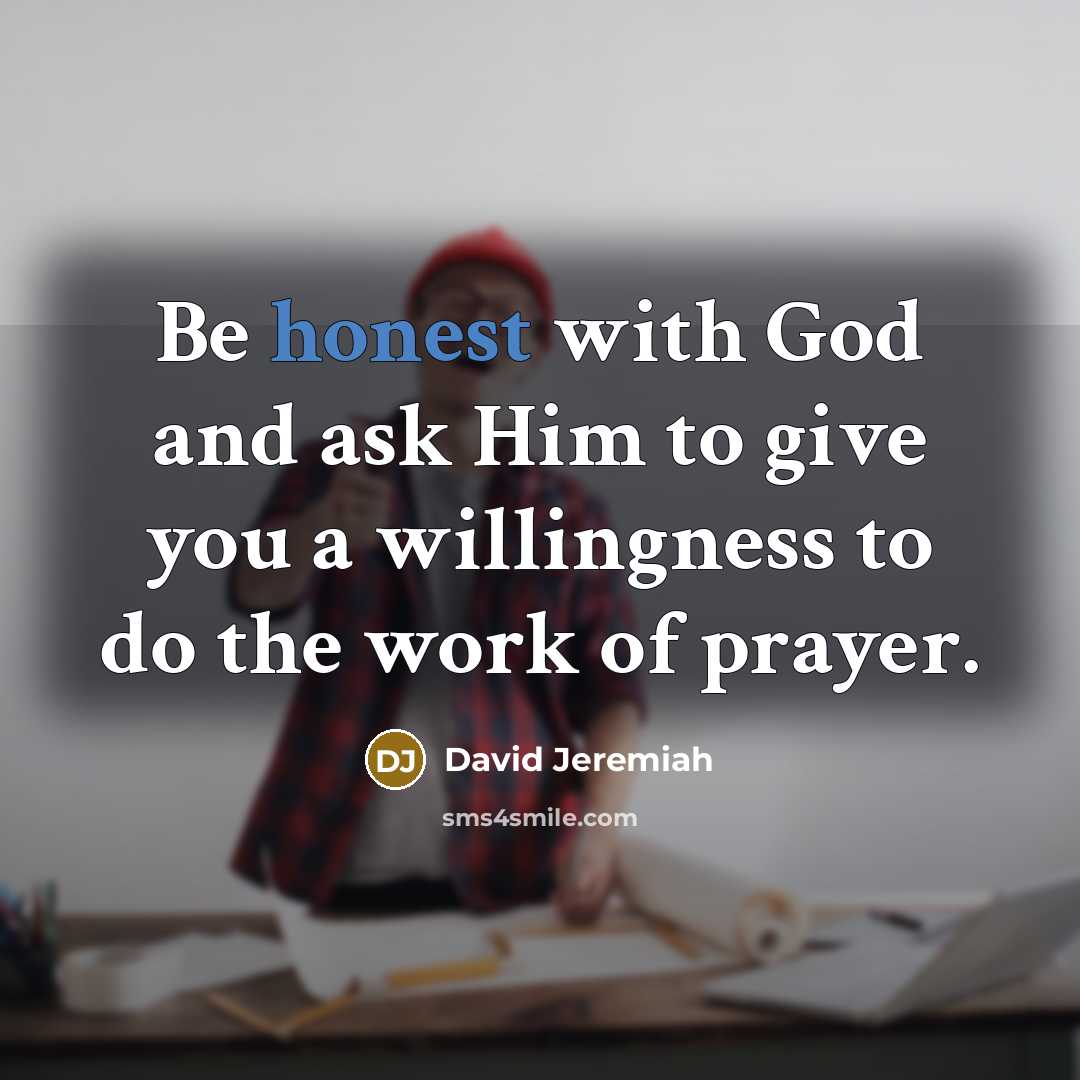 “Be honest with God and ask Him to give you…” quote by David Jeremiah