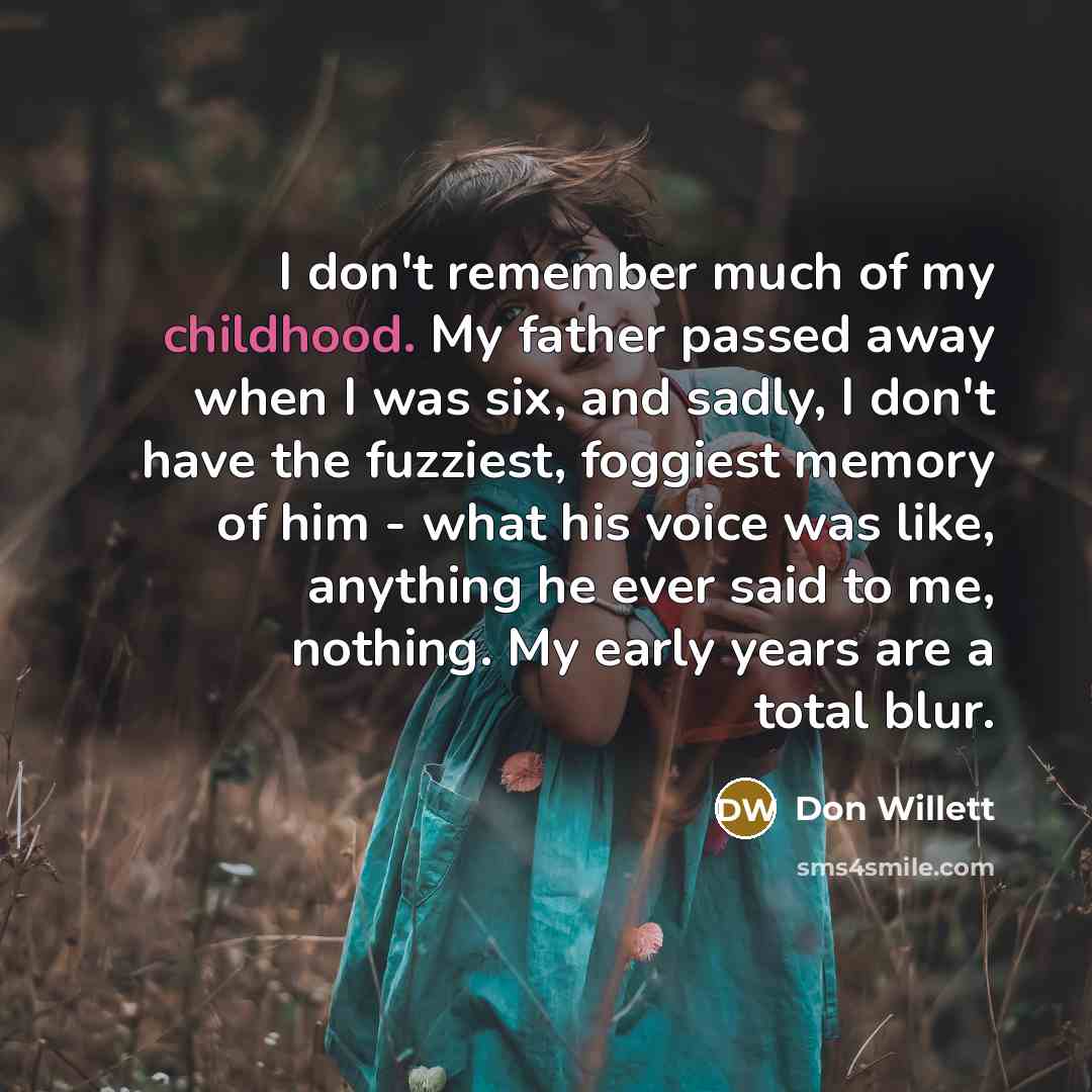 “I don't remember much of my childhood. My father passed…” quote by Don Willett