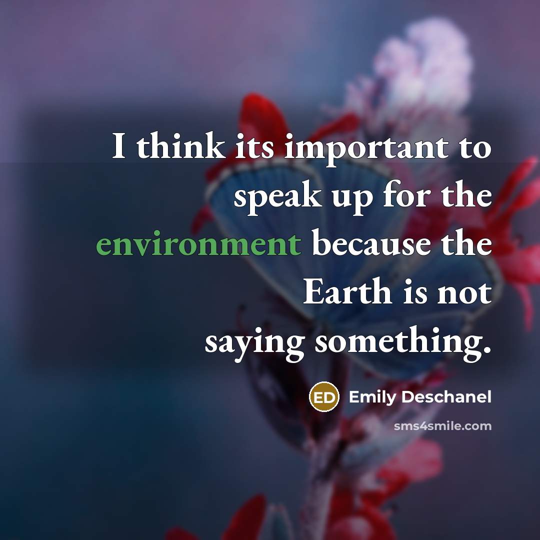 “I think its important to speak up for the environment…” quote by Emily Deschanel