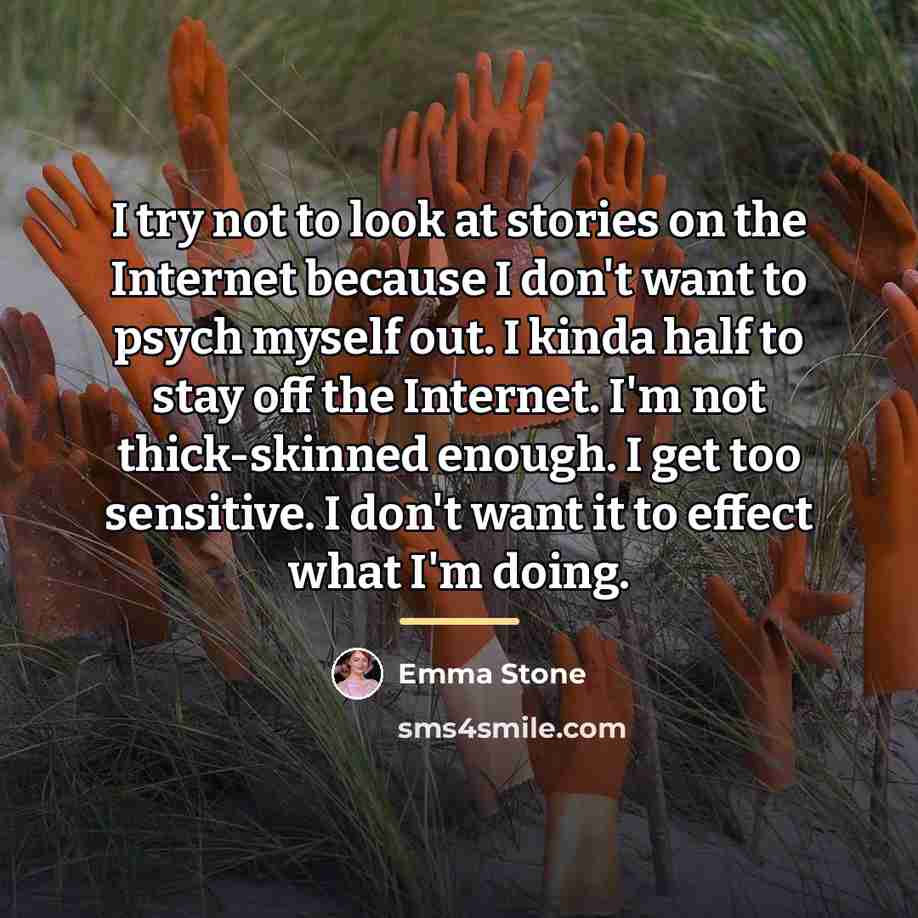 “I try not to look at stories on the Internet…” quote by Emma Stone