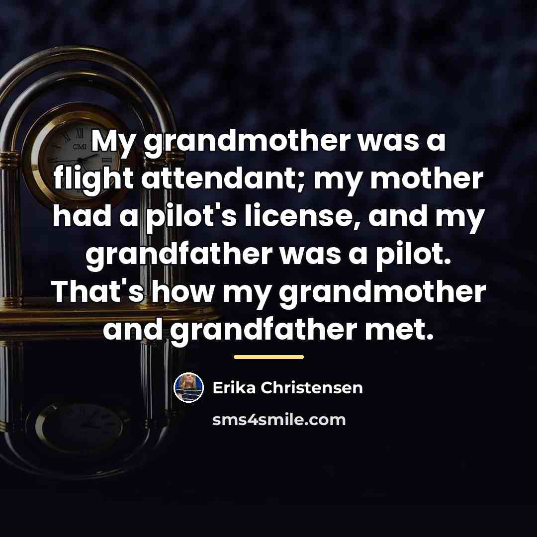 “My grandmother was a flight attendant; my mother had a…” quote by Erika Christensen