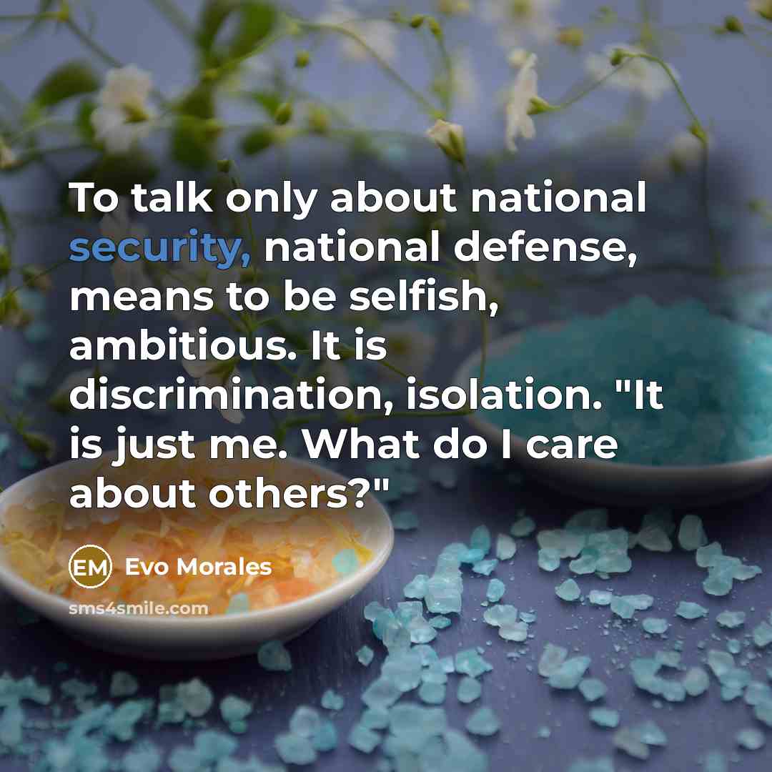 “To talk only about national security, national defense, means to…” quote by Evo Morales