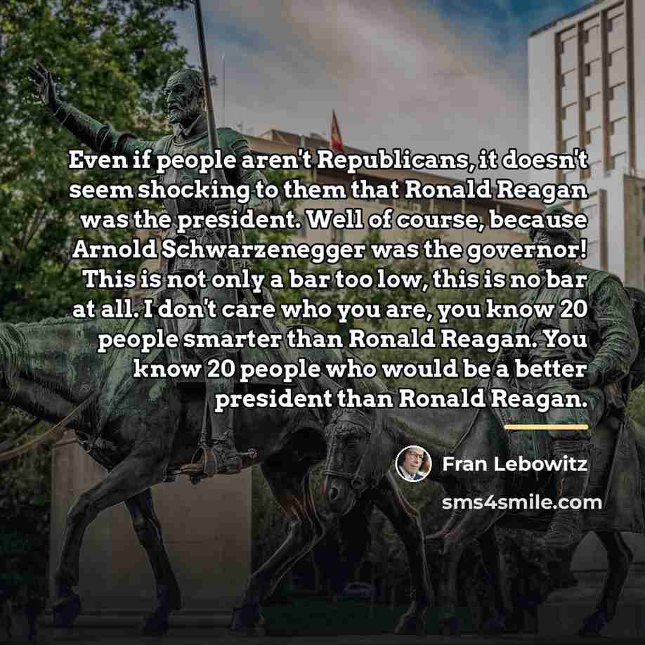 “Even if people aren't Republicans, it doesn't seem shocking to…” quote by Fran Lebowitz