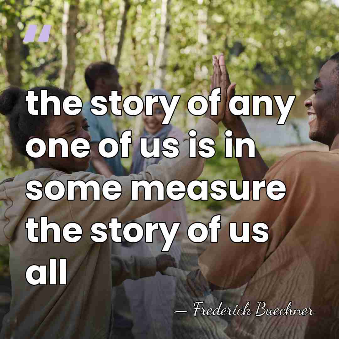 the story of any one of us is in some measure the&hellip; - Frederick Buechner