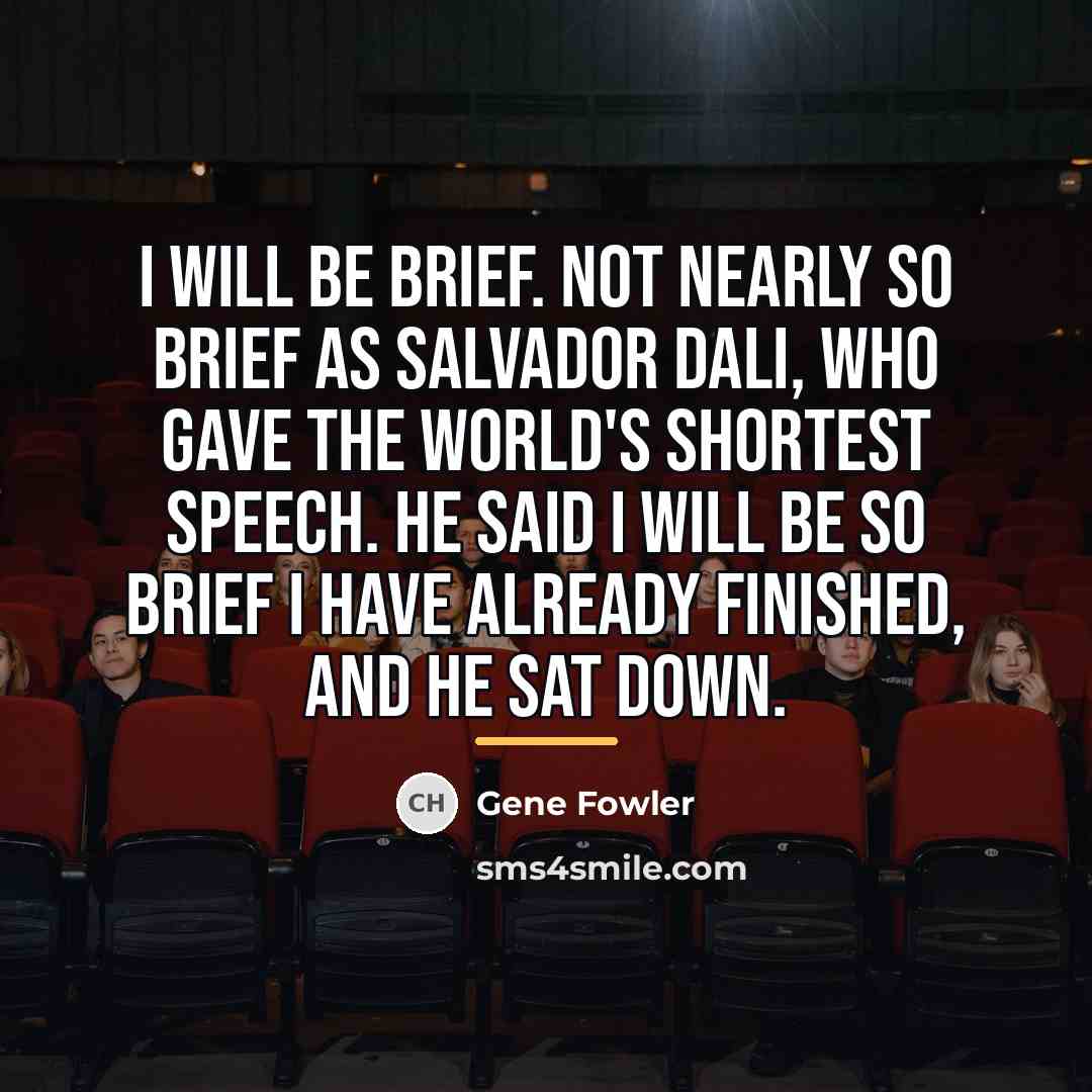 “I will be brief. Not nearly so brief as Salvador…” quote by Gene Fowler