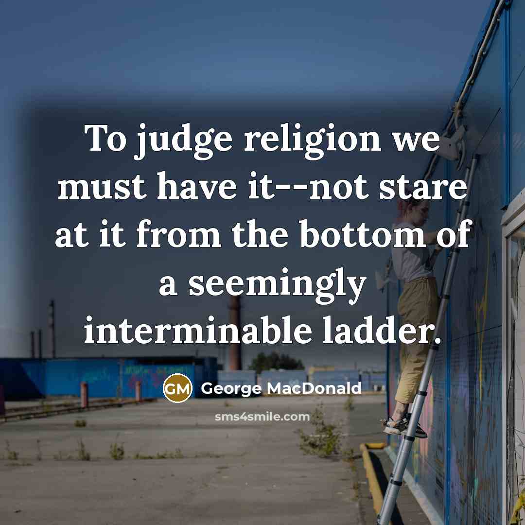 “To judge religion we must have it--not stare at it…” quote by George MacDonald