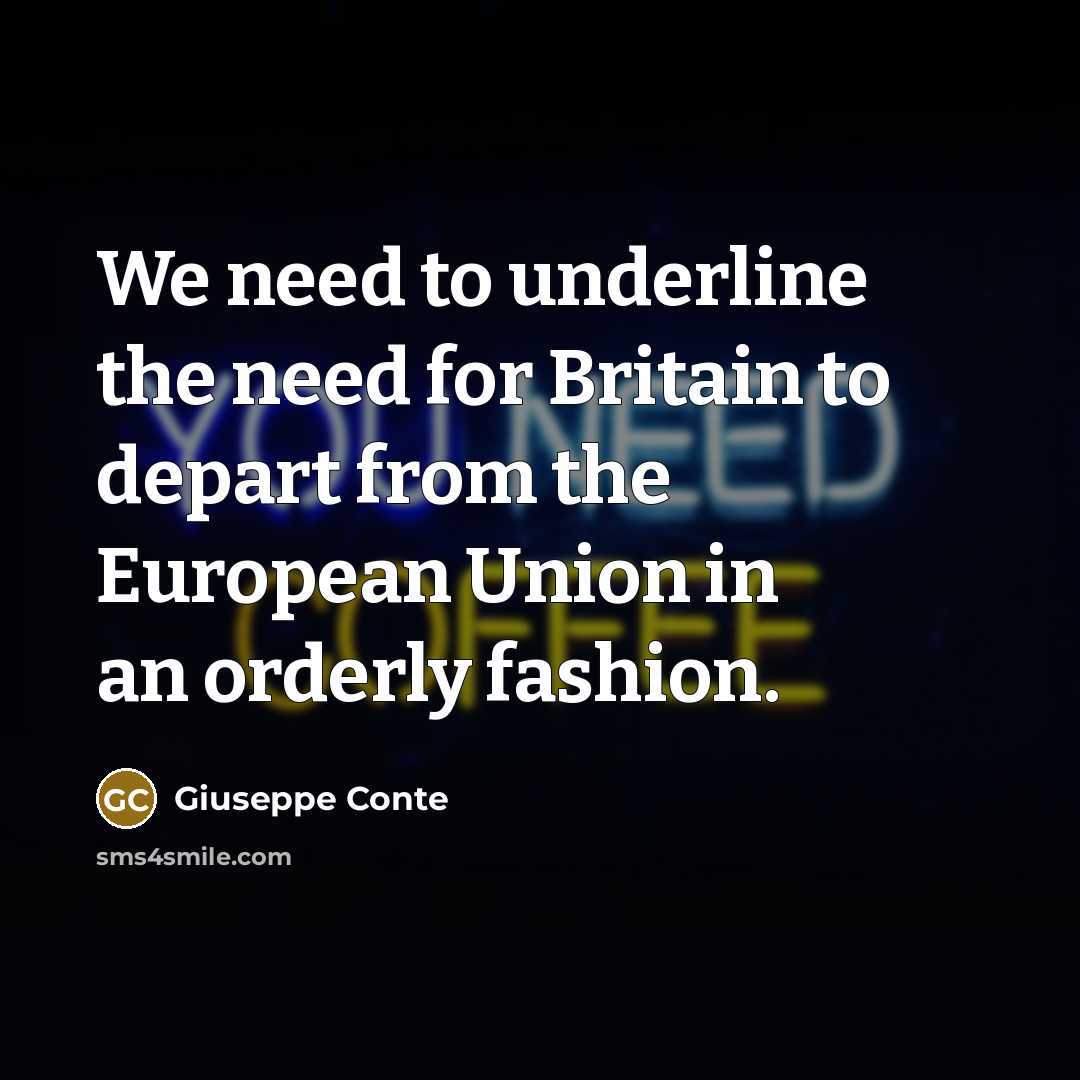 “We need to underline the need for Britain to depart from the European Union in an orderly fashion.” quote by Giuseppe Conte