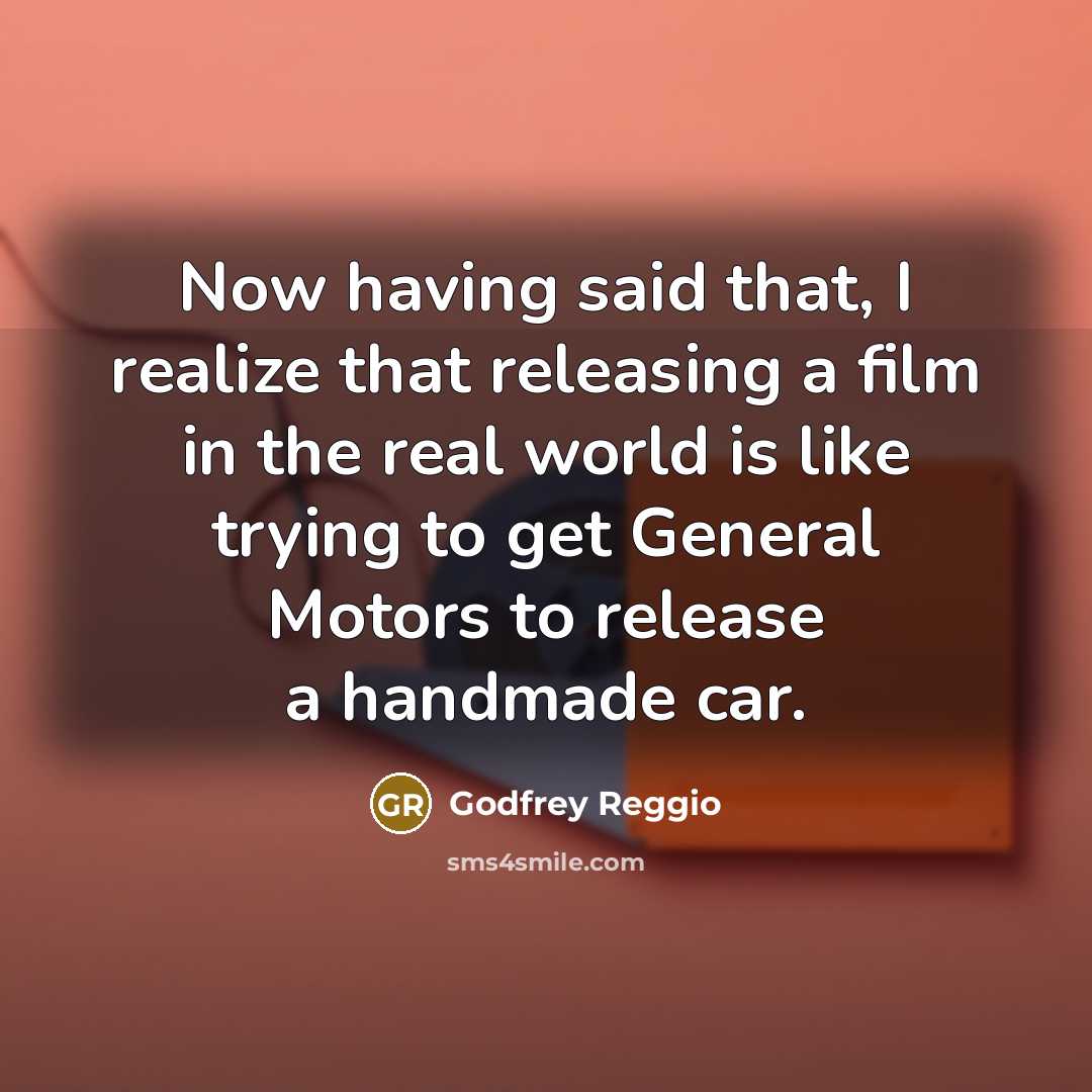 “Now having said that, I realize that releasing a film…” quote by Godfrey Reggio