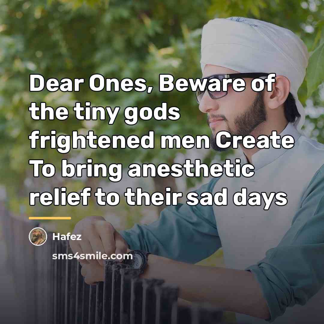 “Dear Ones, Beware of the tiny gods frightened men Create…” quote by Hafez