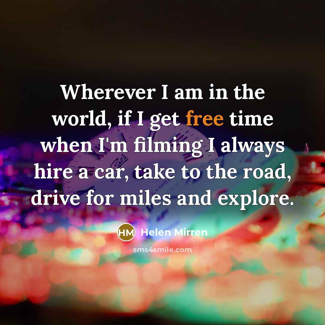 “Wherever I am in the world, if I get free…” quote by Helen Mirren