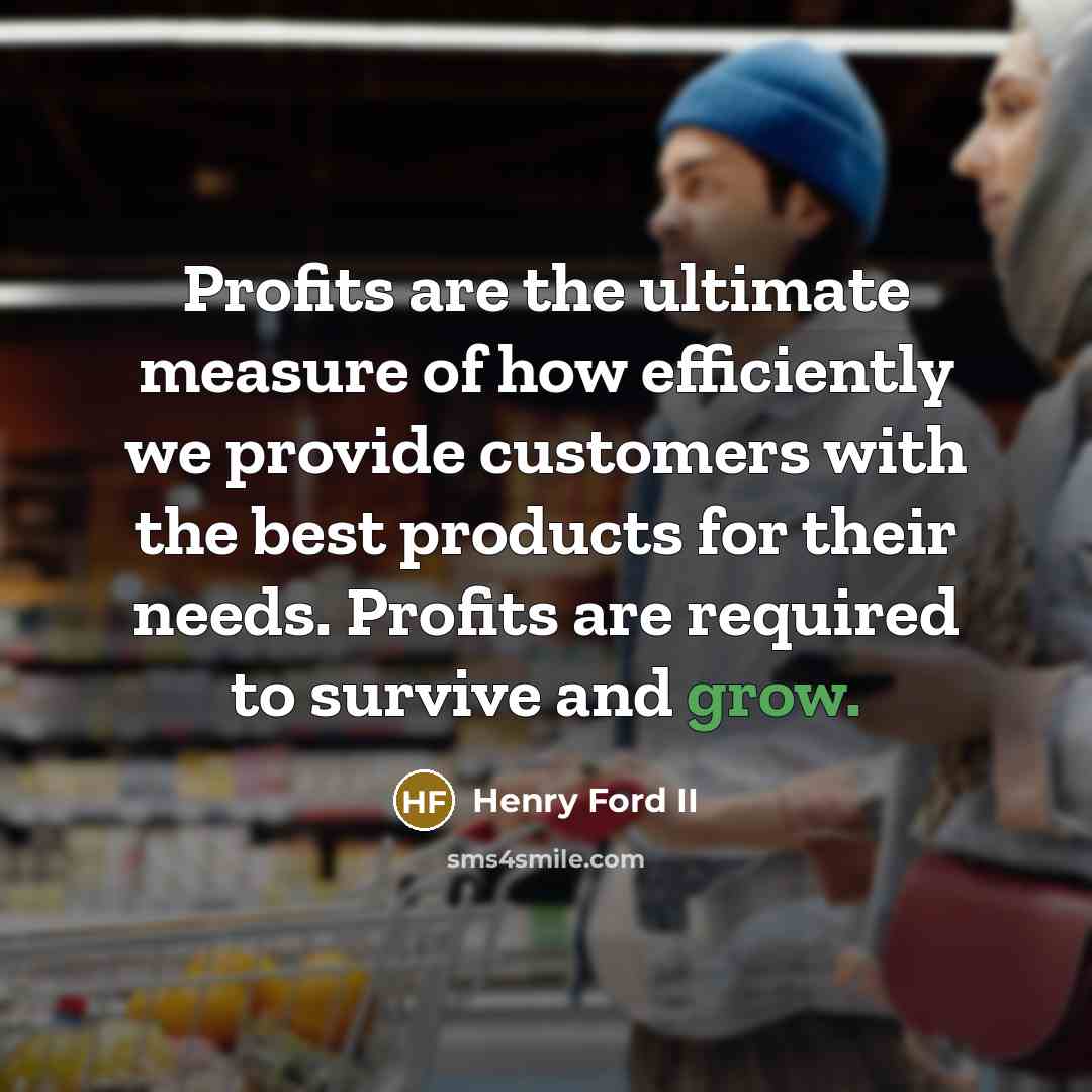 “Profits are the ultimate measure of how efficiently we provide…” quote by Henry Ford II