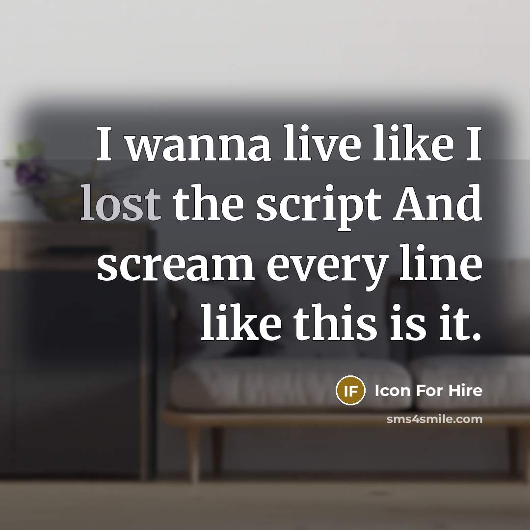 “I wanna live like I lost the script And scream…” quote by Icon For Hire
