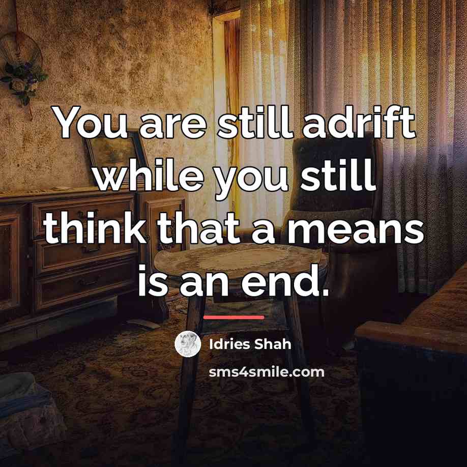 “You are still adrift while you still think that a…” quote by Idries Shah
