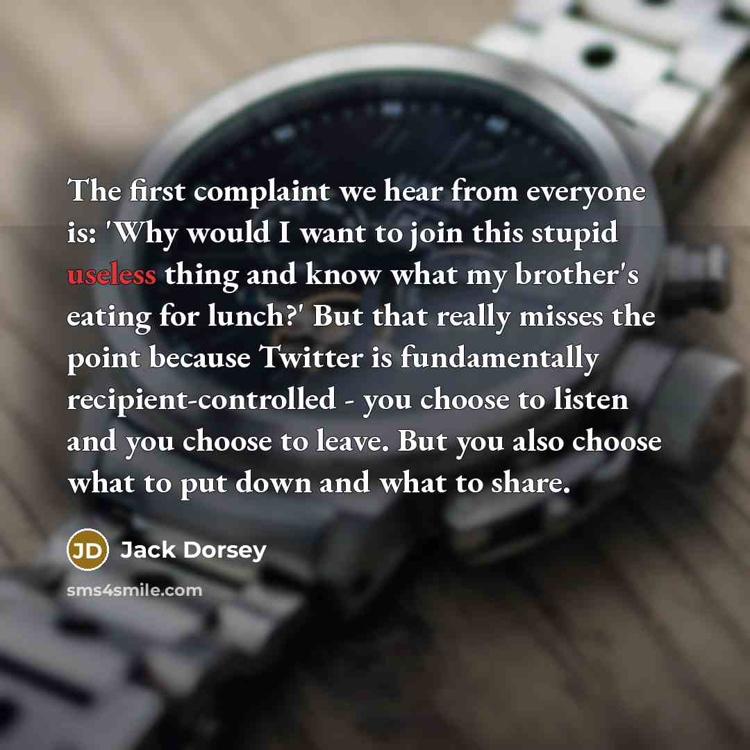 “The first complaint we hear from everyone is: 'Why would…” quote by Jack Dorsey