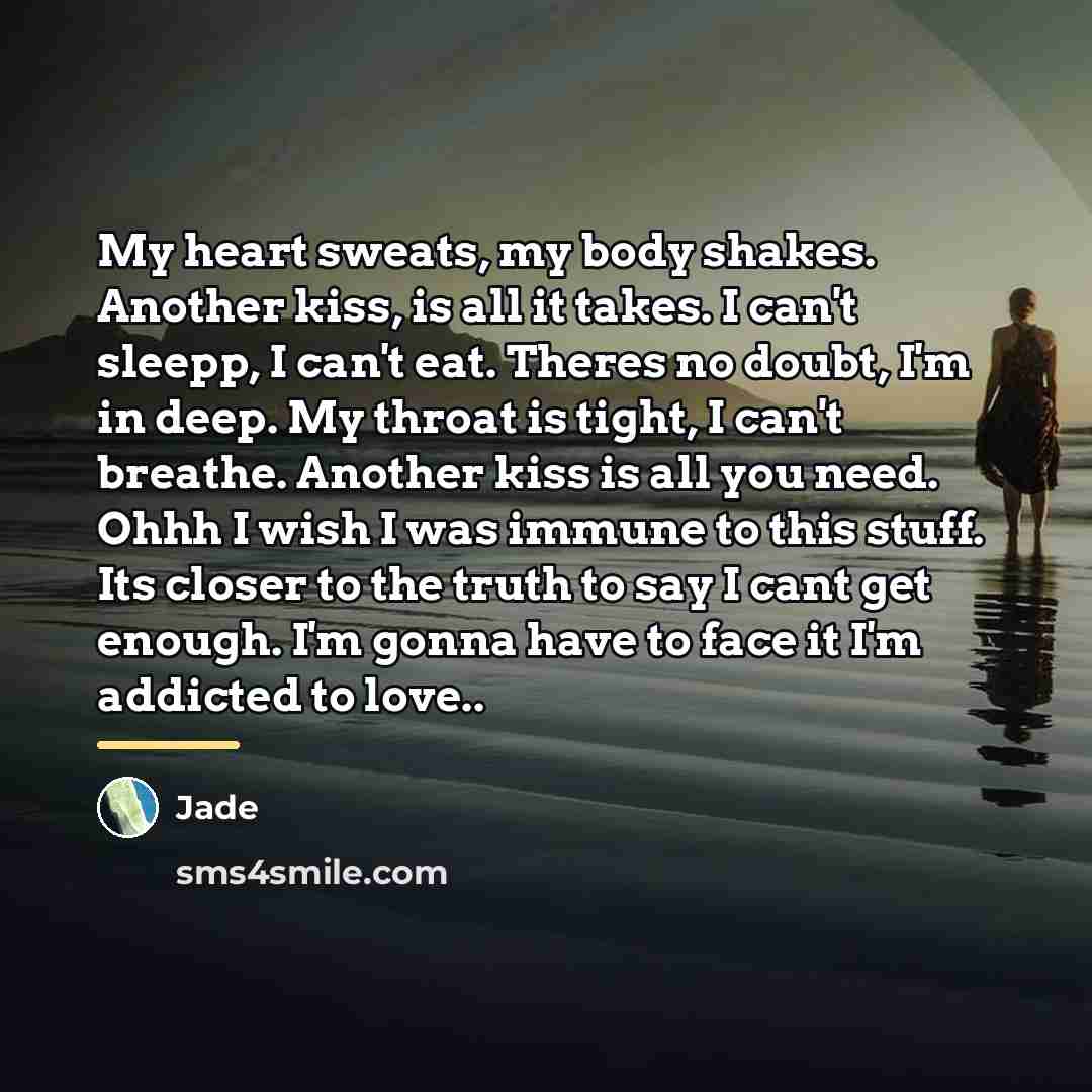“My heart sweats, my body shakes. Another kiss, is all…” quote by Jade