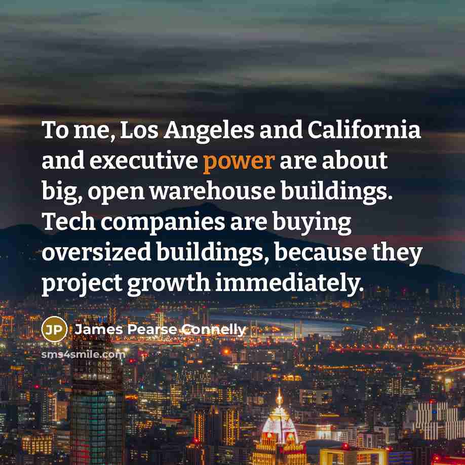 “To me, Los Angeles and California and executive power are…” quote by James Pearse Connelly
