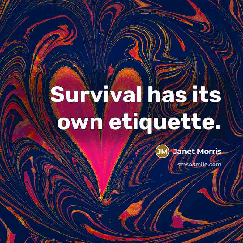 “Survival has its own etiquette.…” quote by Janet Morris