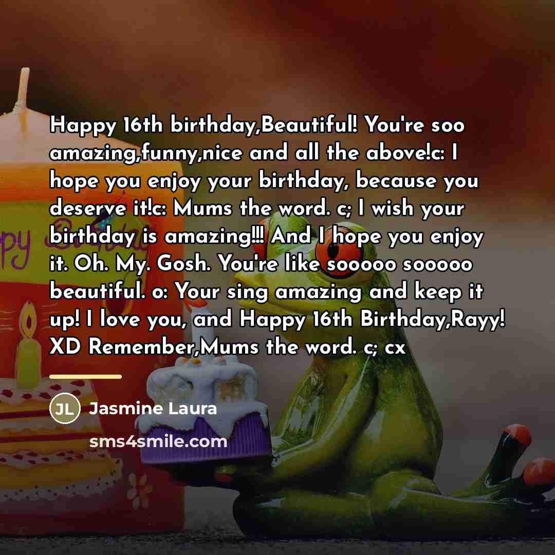 “Happy 16th birthday,Beautiful! You're soo amazing,funny,nice and all the above!c:…” quote by Jasmine Laura
